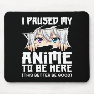 I Paused My Anime To Be Here Funny Otaku Manga Gir Mouse Mat