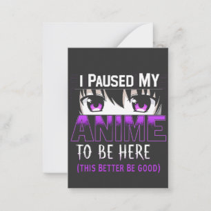 I Paused My Anime To Be Here it better be good Card