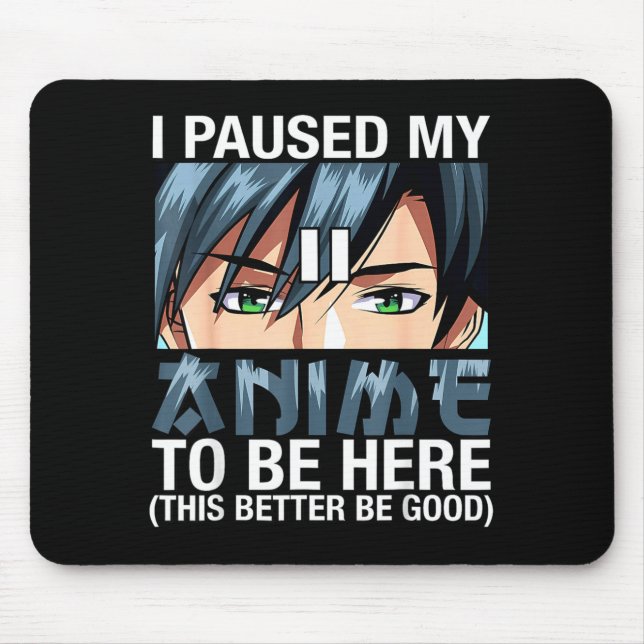 I Paused My Anime To Be Here Japan Kawaii Anime Me Mouse Mat (Front)