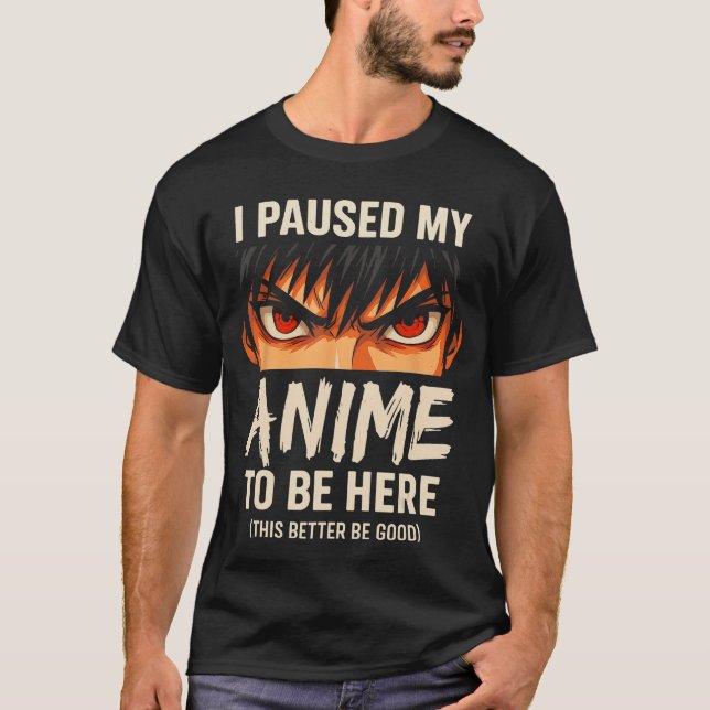 I Paused My Anime to Be Here Japan Kawaii Anime T-Shirt (Front)