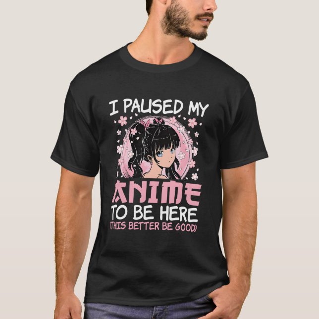 I Paused My Anime To Be Here Japanese Anime Ga Ota T-Shirt (Front)