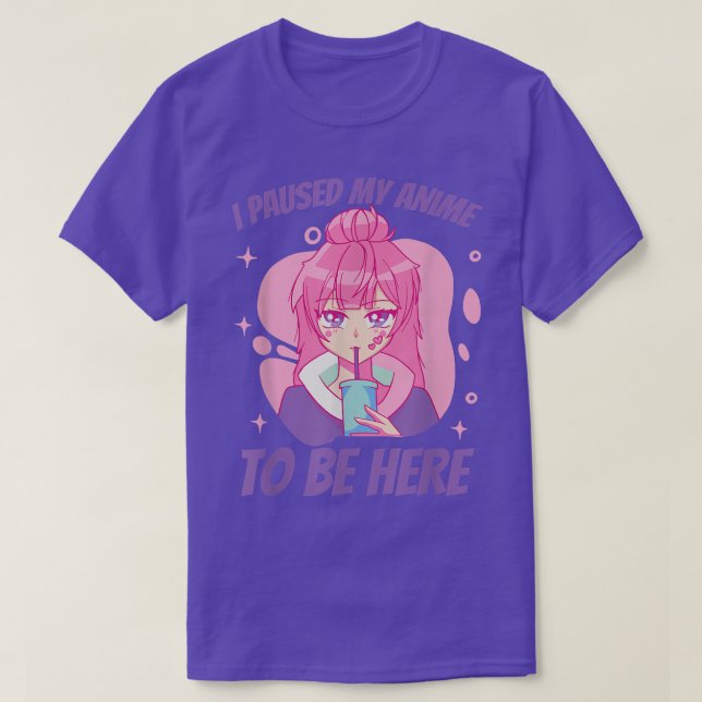 I paused my anime to be here japanese cartoon  T-Shirt (Design Front)
