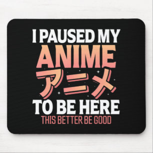 I paused my Anime to be here Japanese Otaku Fun An Mouse Mat
