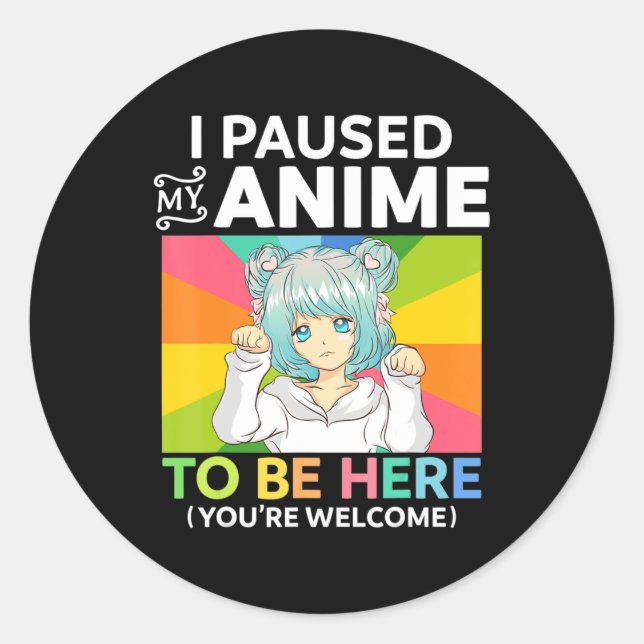 I Paused My Anime To Be Here Kawaii Manga Anime Te Classic Round Sticker (Front)