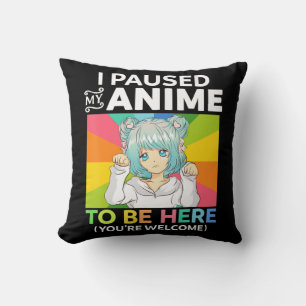 I Paused My Anime To Be Here Kawaii Manga Anime Te Cushion