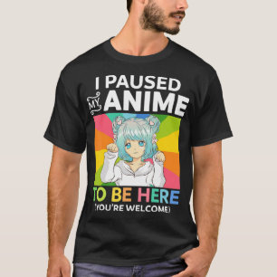 I Paused My Anime To Be Here Kawaii Manga Anime Te T-Shirt