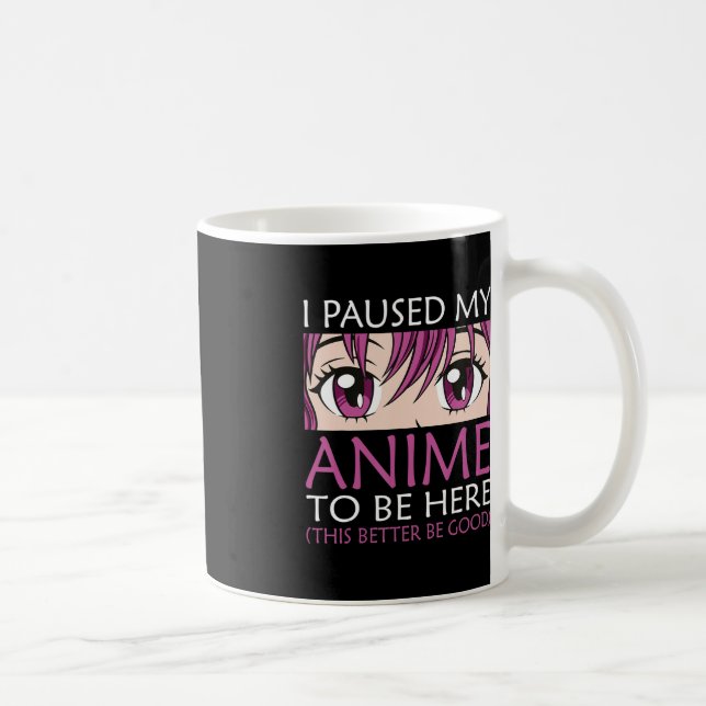 I Paused My Anime To Be Here - Kawaii Otaku Anime  Coffee Mug (Right)