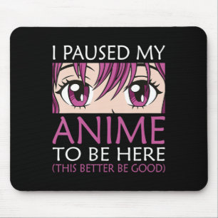 I Paused My Anime To Be Here - Kawaii Otaku Anime  Mouse Mat