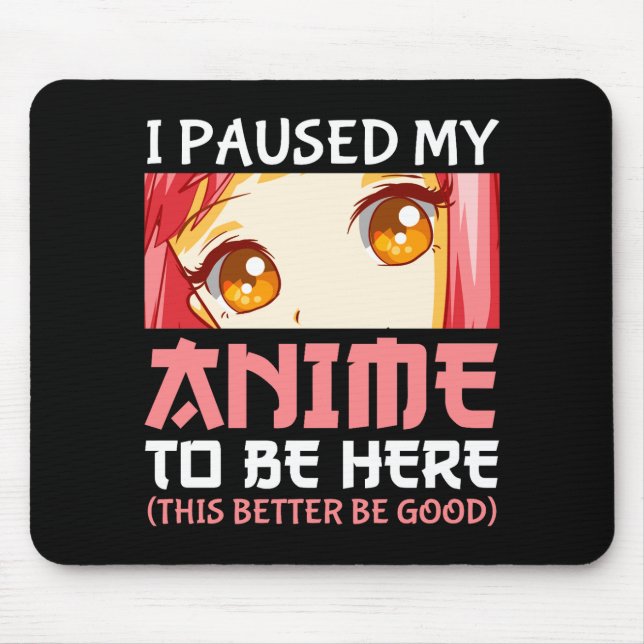I Paused My Anime To Be Here Mouse Mat (Front)