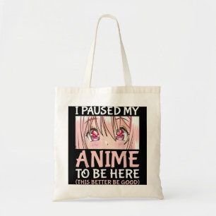 I Paused My Anime To Be Here Otaku Anime Merch Gif Tote Bag