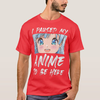 I Paused My Anime To Be Here Otaku Anime Premium T-Shirt