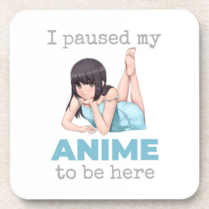 I Paused My Anime To Be Here Otaku Japan Animation Coaster