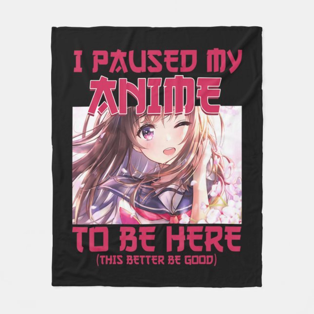 I Paused My Anime To Be Here Otaku Japanese Anime  Fleece Blanket (Front)