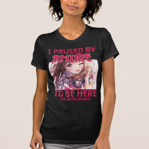 I Paused My Anime To Be Here Otaku Japanese Anime T-Shirt
