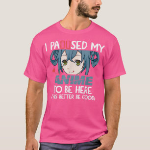 I Paused My Anime To Be Here Otaku Japanese Anime  T-Shirt