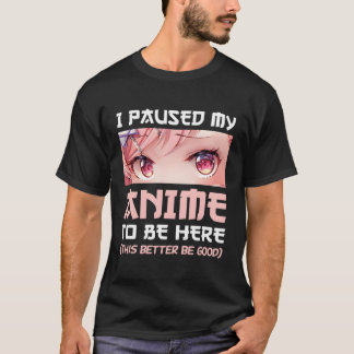 I Paused My Anime To Be Here Otaku Japanese Ga Fan T-Shirt