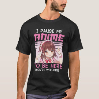 I Paused My Anime To Be Here Otaku Kawaii Anime Ja T-Shirt