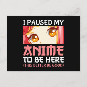 I Paused My Anime To Be Here Postcard
