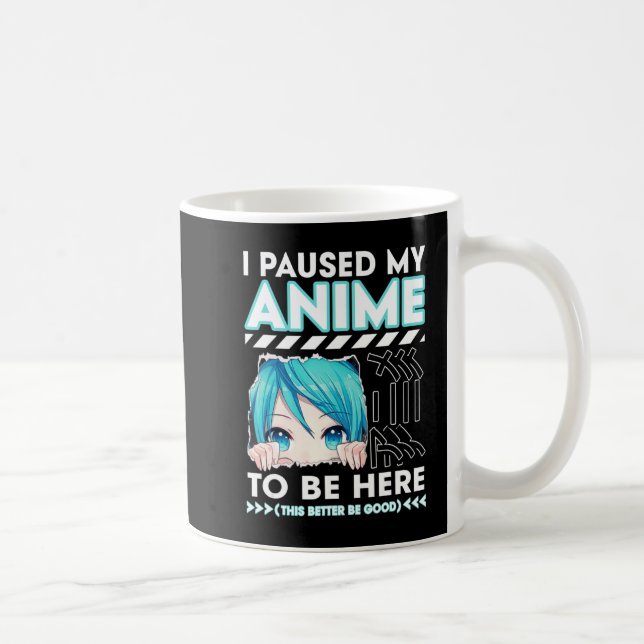 I Paused My Anime To Be Here Teenage Anime Fans Te Coffee Mug (Right)