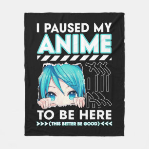 I Paused My Anime To Be Here Teenage Anime Fans Te Fleece Blanket
