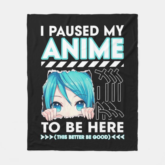 I Paused My Anime To Be Here Teenage Anime Fans Te Fleece Blanket (Front)