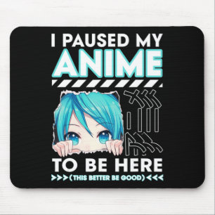 I Paused My Anime To Be Here Teenage Anime Fans Te Mouse Mat