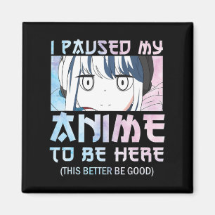 I Paused My Anime To Be Here – Watercolor style An Magnet