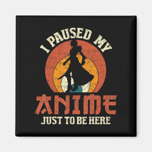 I Paused My Anime To Be Here Women Mens Anime Mang Magnet