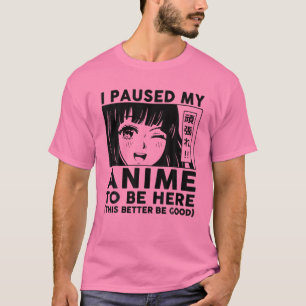 I Paused My Anime To Be Here Youth Girls Otaku Cut T-Shirt