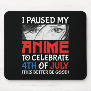 I Paused My Anime To Celebrate 4th Of July Funny 4 Mouse Mat