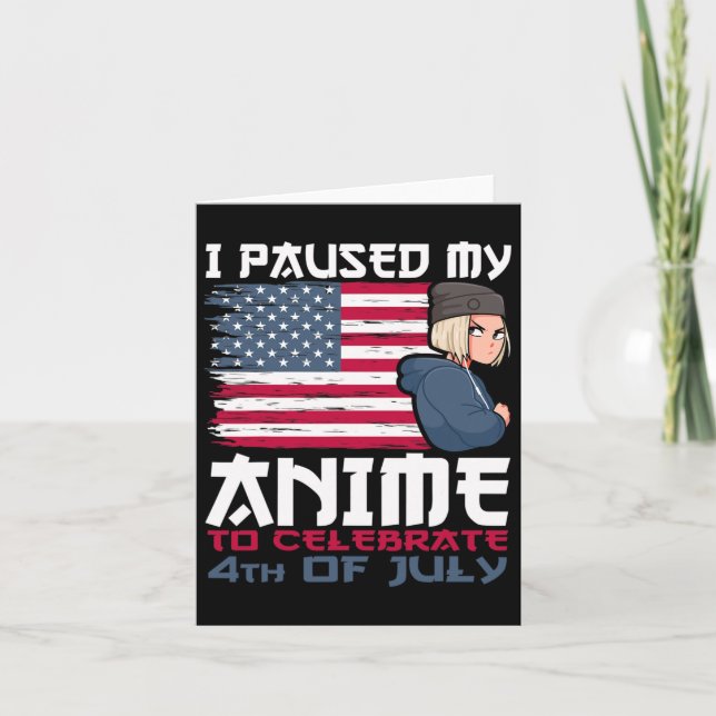 I Paused My Anime To Celebrate 4th Of July Indepen Card (Front)