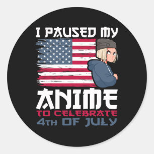 I Paused My Anime To Celebrate 4th Of July Indepen Classic Round Sticker
