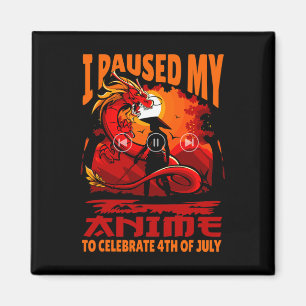 I Paused My Anime To Celebrate 4th Of July Indepen Magnet