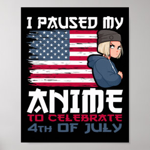 I Paused My Anime To Celebrate 4th Of July Indepen Poster