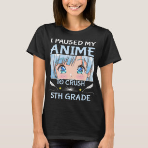 I Paused My Anime To Crush 5th Grade Girl Boy Anim T-Shirt