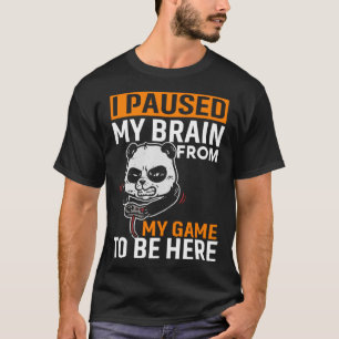 I Paused My Brain From My Game To Be Here  PC Game T-Shirt