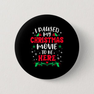 I Paused My Christmas Movie To Be Here Funny Xmas  6 Cm Round Badge