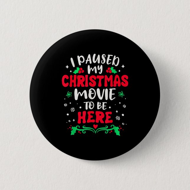 I Paused My Christmas Movie To Be Here Funny Xmas  6 Cm Round Badge (Front)