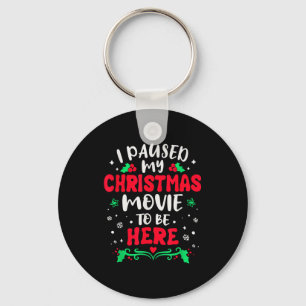I Paused My Christmas Movie To Be Here Funny Xmas Key Ring