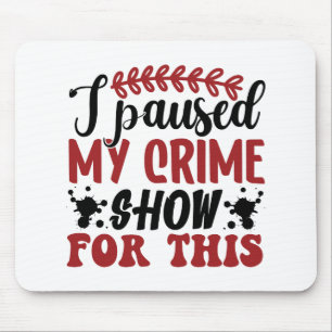 I paused my crime show for this mouse mat