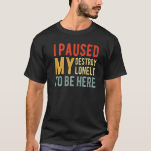 I Paused My Destroy Lonely To Be Here Retro Vinta T-Shirt