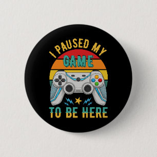 i paused my game 6 cm round badge