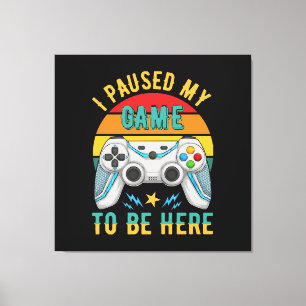 i paused my game canvas print