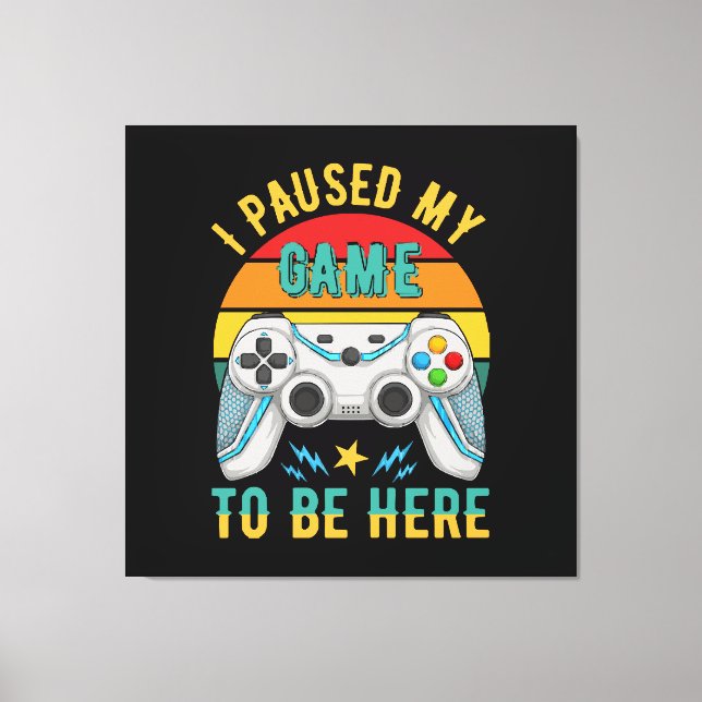 i paused my game canvas print (Front)