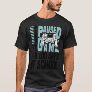 I Paused My Game For 100 Days Of School 100th Day  T-Shirt