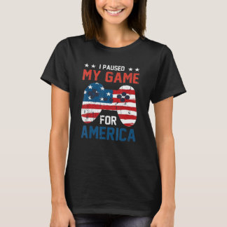 I Paused My Game For America Fourth of July 4th US T-Shirt