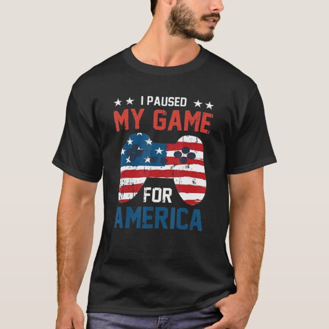 I Paused My Game For America Fourth of July 4th US T-Shirt (Front)