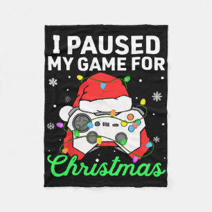 I Paused My Game For Christmas Boys Gamer Gaming C Fleece Blanket