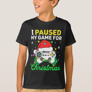 I Paused My Game For Christmas Boys Gamer Gaming C T-Shirt
