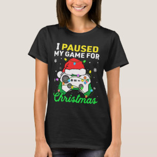 I Paused My Game For Christmas Boys Gamer Gaming C T-Shirt